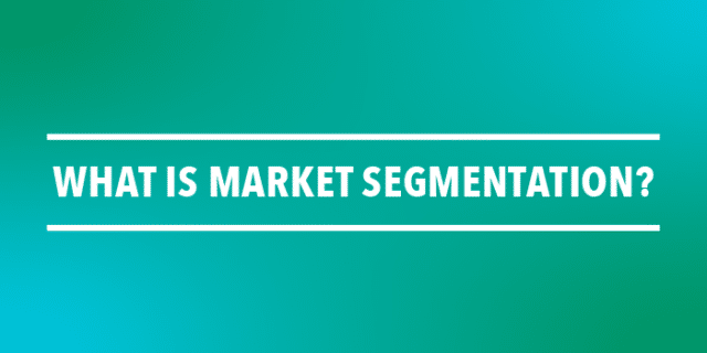 What is Market Segmentation? 4 Types & 5 Benefits