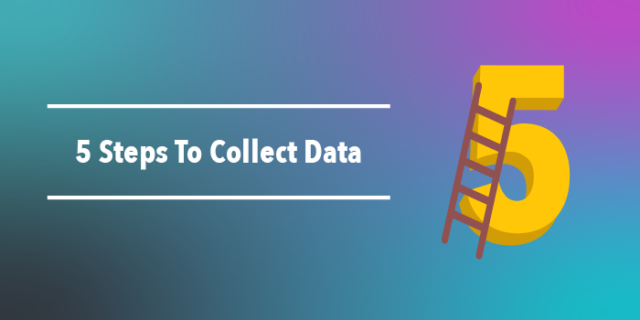 How to collect. Data collection steps. How to collect data.