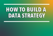 What Is A Data Strategy? How To Build A Data Strategy